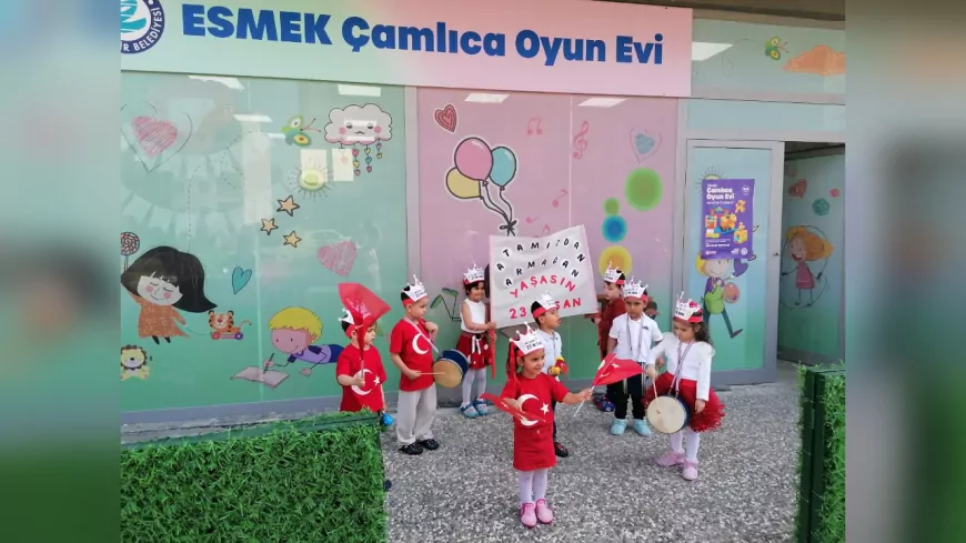 ESMEK Oyun Evleri’nde 23 Nisan Coşkusu: Bayram Sevinci Şehri Sardı