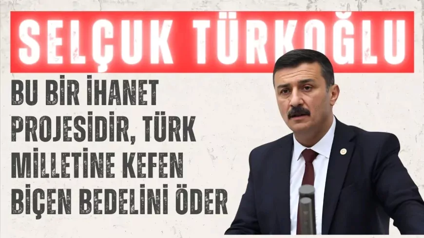 İYİ Partili Selçuk Türkoğlu’ndan “Terörsüz Türkiye” çıkışı: “Bu bir ihanet projesidir, Türk milletine kefen biçen bedelini öder”