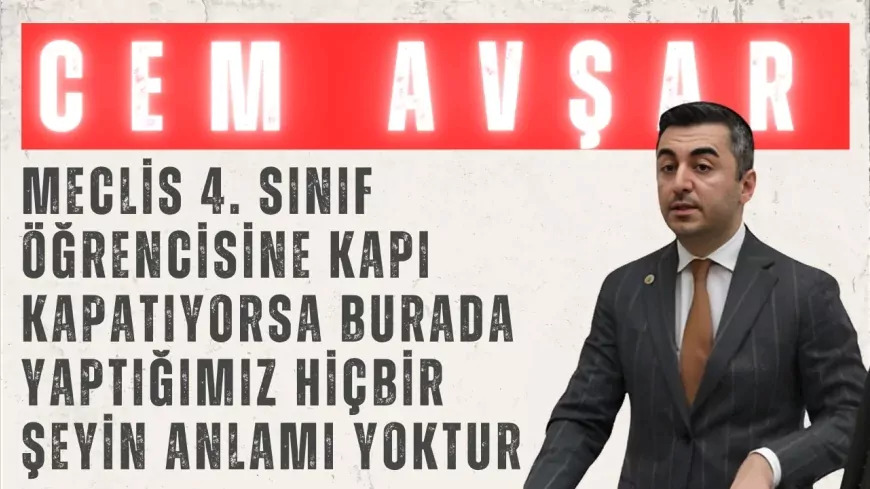 DEVA Partili Cem Avşar: ‘Meclis 4. sınıf öğrencisine kapı kapatıyorsa burada yaptığımız hiçbir şeyin anlamı yoktur’