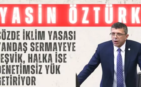 İYİ Partili Yasin Öztürk: “Sözde iklim yasası yandaş sermayeye teşvik, halka ise denetimsiz yük getiriyor”