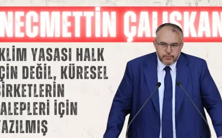 Saadet Partili Necmettin Çalışkan: “İklim Yasası halk için değil, küresel şirketlerin talepleri için yazılmış”