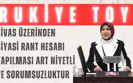 AK Parti’li Rukiye Toy: “Sivas üzerinden siyasi rant hesabı yapılması art niyetli ve sorumsuzluktur”