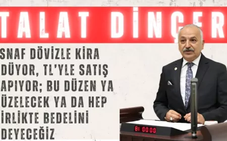 CHP’li Talat Dinçer: “Esnaf dövizle kira ödüyor, TL’yle satış yapıyor; bu düzen ya düzelecek ya da hep birlikte bedelini ödeyeceğiz”