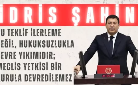 DEVA Partili İdris Şahin: “Bu teklif ilerleme değil, hukuksuzlukla çevre yıkımıdır; Meclis yetkisi bir kurula devredilemez”