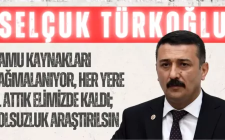 İYİ Parti’li Selçuk Türkoğlu: “Kamu kaynakları yağmalanıyor, her yere el attık elimizde kaldı; yolsuzluk araştırılsın”