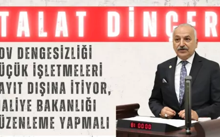 CHP’li Talat Dinçer: “KDV dengesizliği küçük işletmeleri kayıt dışına itiyor, Maliye Bakanlığı düzenleme yapmalı”