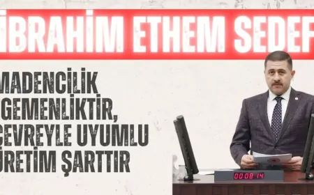MHP’Lİ SEDEF: “MADENCİLİK EGEMENLİKTİR, ÇEVREYLE UYUMLU ÜRETİM ŞARTTIR”