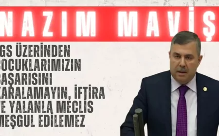 AK Parti’li Nazım Maviş: “LGS üzerinden çocuklarımızın başarısını karalamayın, iftira ve yalanla Meclis meşgul edilemez”