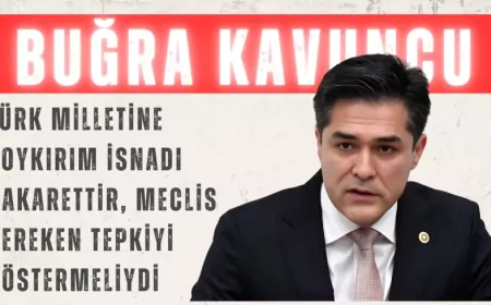 İYİ Parti’li Buğra Kavuncu: “Türk milletine soykırım isnadı hakarettir, Meclis gereken tepkiyi göstermeliydi”