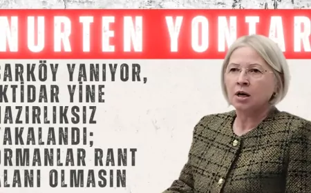 CHP’li Nurten Yontar: “Şarköy yanıyor, iktidar yine hazırlıksız yakalandı; ormanlar rant alanı olmasın”