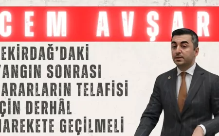 Cem Avşar: "Tekirdağ’daki yangın sonrası zararların telafisi için derhâl harekete geçilmeli"