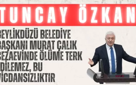 CHP’li Tuncay Özkan: “Beylikdüzü Belediye Başkanı Murat Çalık cezaevinde ölüme terk edilemez, bu vicdansızlıktır”