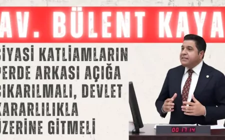 YENİ YOL Grup Başkanı Bülent Kaya: “Siyasi katliamların perde arkası açığa çıkarılmalı, devlet kararlılıkla üzerine gitmeli”
