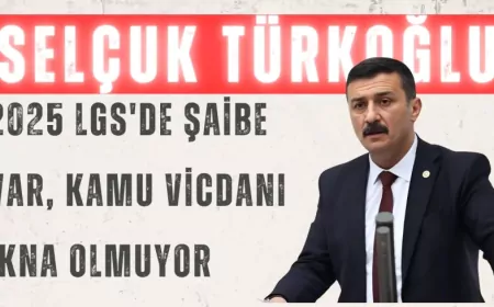 İYİ Parti Milletvekili Selçuk Türkoğlu: "2025 LGS'de şaibe var, kamu vicdanı ikna olmuyor"