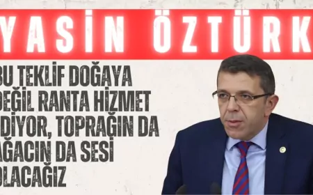 İYİ Partili Yasin Öztürk: “Bu teklif doğaya değil ranta hizmet ediyor, toprağın da ağacın da sesi olacağız”