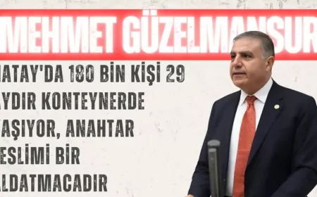CHP'li Mehmet Güzelmansur: "Hatay'da 180 bin kişi 29 aydır konteynerde yaşıyor, anahtar teslimi bir aldatmacadır"