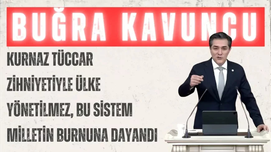 İYİ Parti’li Buğra Kavuncu: “Kurnaz tüccar zihniyetiyle ülke yönetilmez, bu sistem milletin burnuna dayandı”