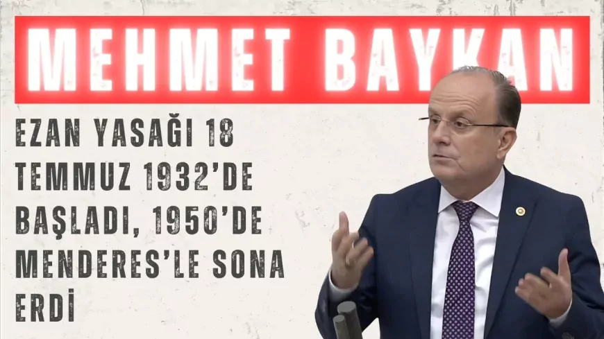 AK Parti’li Baykan: “Ezan yasağı 18 Temmuz 1932’de başladı, 1950’de Menderes’le sona erdi”