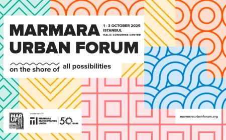 Marmara Urban Forum (MARUF25) Dördüncü Kez İstanbul’da Başlıyor