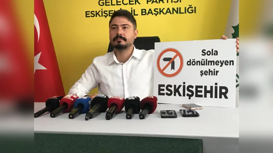 Gelecek Partisi İl Başkanı Hüseyin Durmazlar: “Eskişehir Artık Sola Dönülmeyen Şehir Oldu”