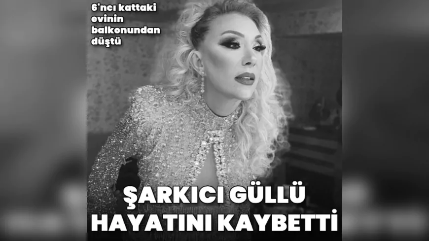 Şarkıcı Güllü, Balkondan Düşerek Hayatını Kaybetti