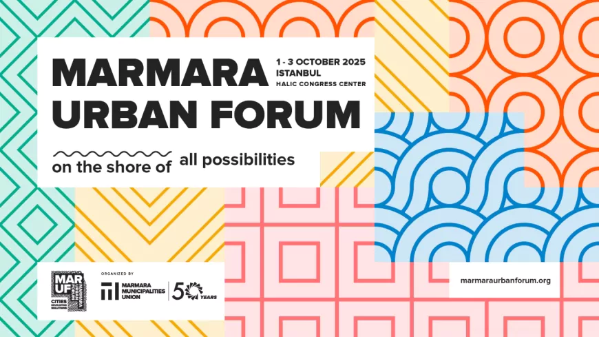 Marmara Urban Forum (MARUF25) Dördüncü Kez İstanbul’da Başlıyor