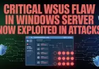 Windows Server’daki Kritik WSUS Güvenlik Açığı Aktif Olarak İstismar Ediliyor