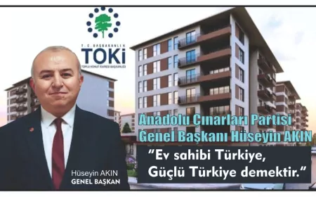Anadolu Çınarları Partisi Genel Başkanı Hüseyin Akın: “Ev sahibi Türkiye, güçlü Türkiye demektir”