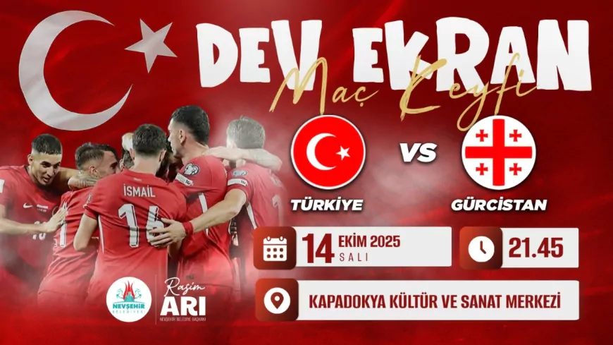 Türkiye - Gürcistan Maçı Nevşehir’de Dev Ekranda İzlenecek