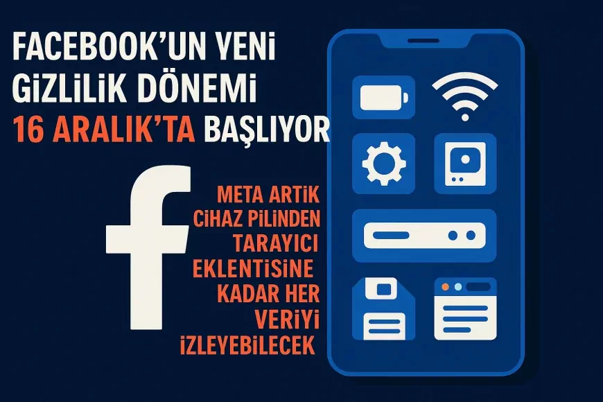 Facebook’un Yeni Gizlilik Dönemi 16 Aralık’ta Başlıyor: Meta Artık Cihaz Pilinden Tarayıcı Eklentisine Kadar Her Veriyi İzleyebilecek