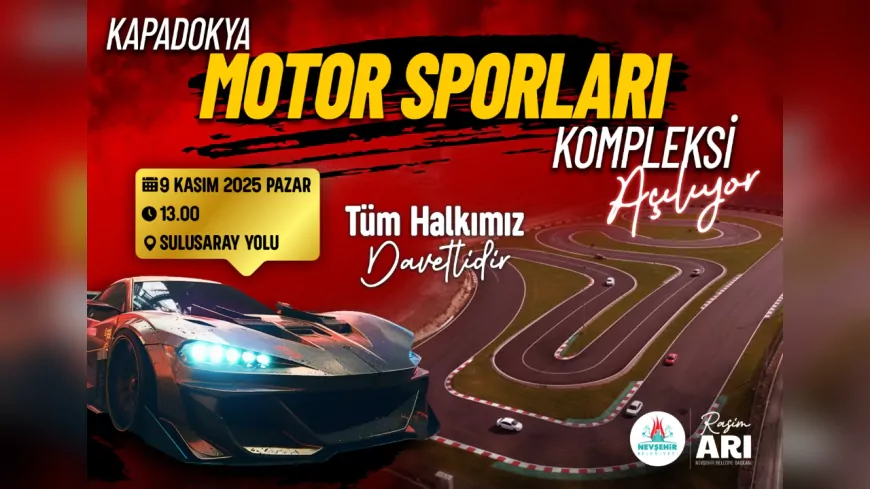 Kapadokya Motor Sporları Kompleksi Görkemli Bir Törenle Açılıyor