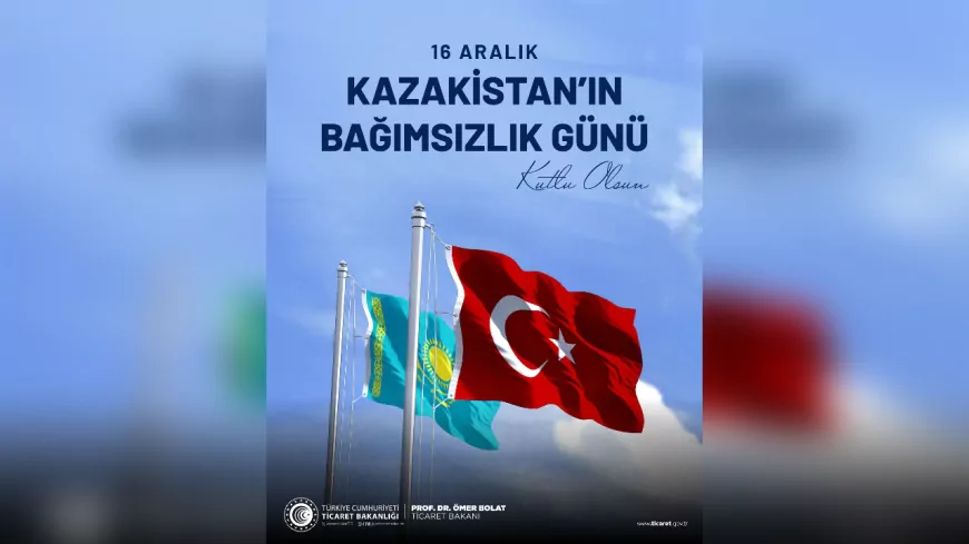 Bakan Ömer Bolat’tan Kazakistan’ın Bağımsızlık Günü’ne Tebrik Mesajı