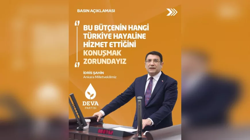 İdris Şahin: “Bu Bütçe Yanlış Önceliklerle Şekillenmiştir”