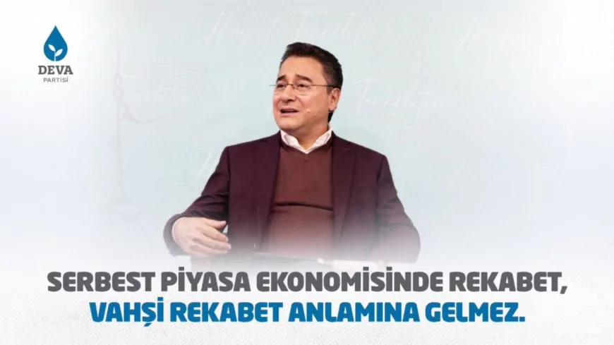 DEVA Partisi: “Serbest Piyasa Rekabeti, Vahşi Rekabet Anlamına Gelmez”