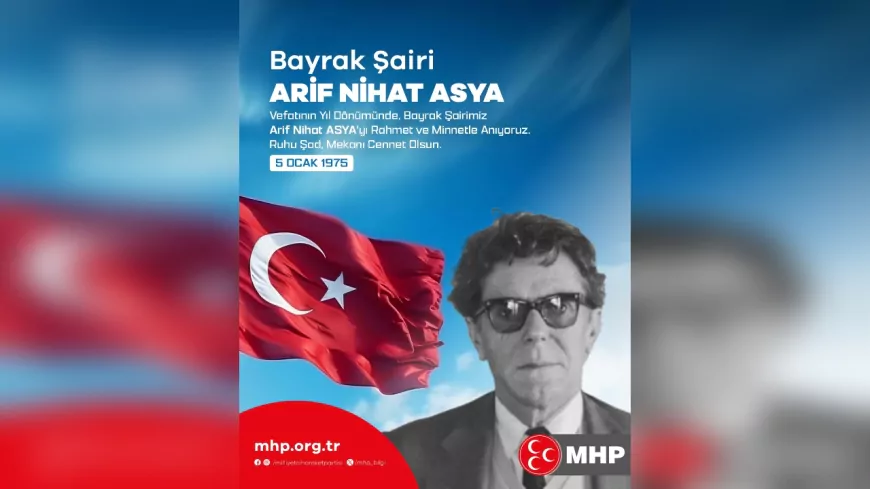 MHP’den Arif Nihat Asya’ya Vefa: “Bayrak Şairimizi Rahmet ve Minnetle Anıyoruz”