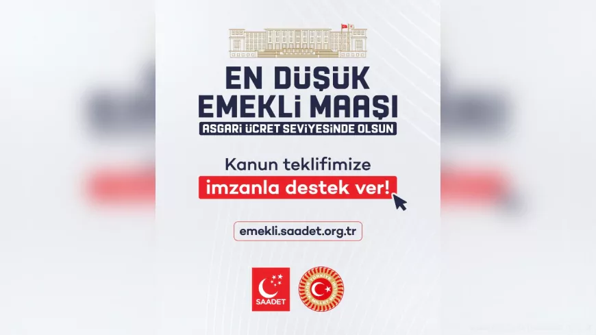 Saadet Partisi’nden Emekliler İçin Kanun Teklifi ve İmza Kampanyası