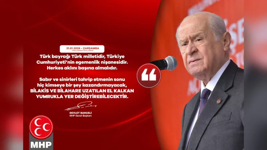 Bahçeli: Türk Bayrağı Türk Milletidir, Uzatılan El Kalkan Yumrukla Yer Değiştirebilir