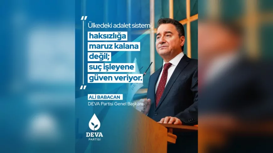 Ali Babacan: “Adalet Sistemi, Suçluya Güven Veriyor; Mağdur Kendini Korumasız Hissediyor”