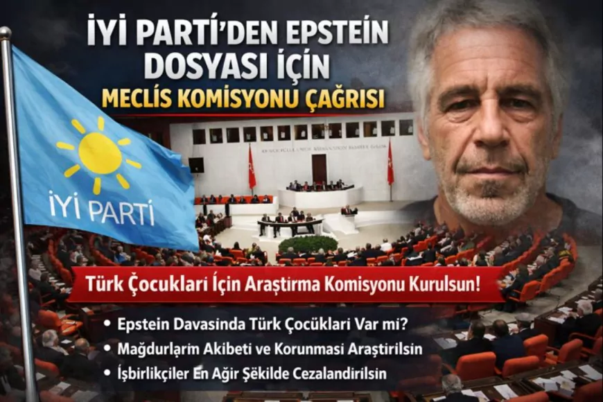 İYİ Parti'den Epstein Dosyası İçin Meclis Komisyonu Çağrısı