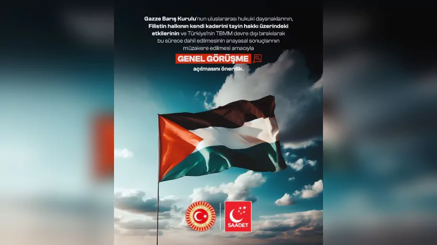 Saadet Partisi’nden “Gazze Barış Kurulu” İçin Genel Görüşme Talebi