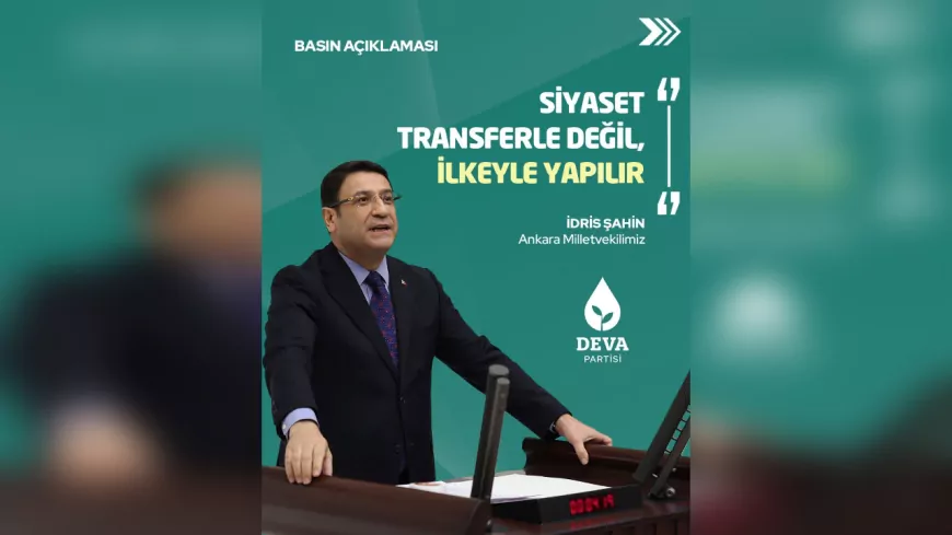 İdris Şahin'den Siyasi Transfer Eleştirisi: Milletin İradesine Sadık Kalınmalı