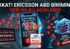ERICSSON ABD BİRİMİ HİZMET SAĞLAYICI HACK’İ SONRASI VERİ İHLALİNİ DUYURDU