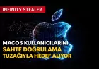 INFINITY STEALER MACOS KULLANICILARINI SAHTE DOĞRULAMA TUZAĞIYLA HEDEF ALIYOR
