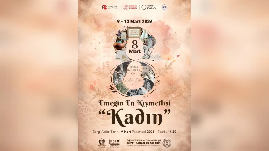 ESKİŞEHİR’DE “EMEĞİN EN KIYMETLİSİ KADIN” SERGİSİ SANATSEVERLERLE BULUŞUYOR