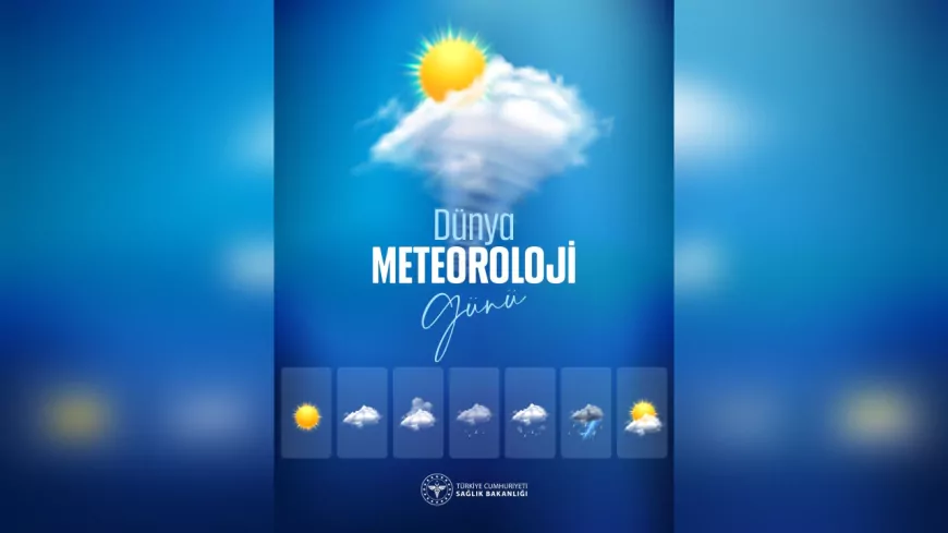 Sağlık Bakanlığı’ndan Dünya Meteoroloji Günü Mesajı