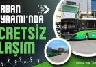 Van Büyükşehir Belediyesi Kurban Bayramı Süresince Toplu Ulaşımı Ücretsiz Yapacak