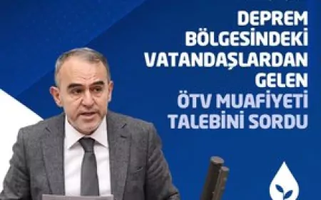 Ankara Milletvekili Sadullah Ergin’den Depremzedeler İçin ÖTV Muafiyeti Sorusu
