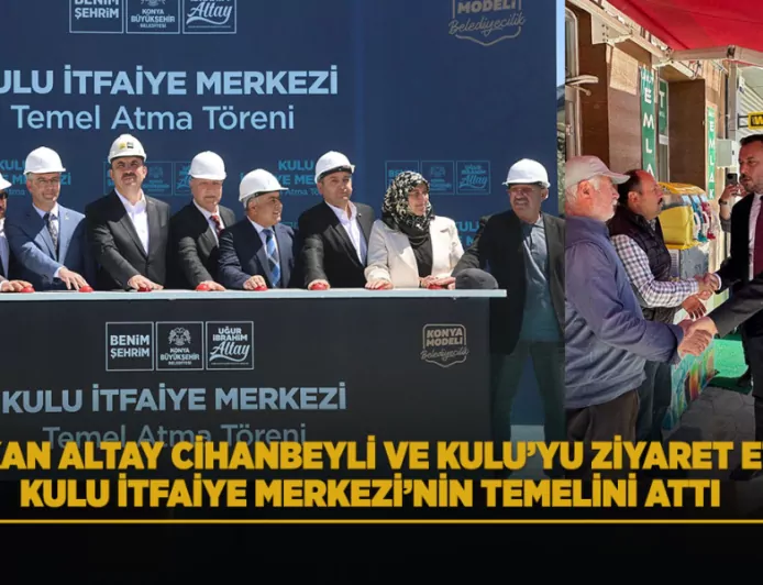 Konya Büyükşehir Belediye Başkanı Uğur İbrahim Altay Kulu İtfaiye Merkezi’nin Temelini Attı