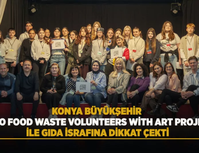 Konya Büyükşehir Belediyesi “Zero Food Waste Volunteers With Art” Projesiyle Gıda İsrafına Karşı Uluslararası Farkındalık Oluşturdu