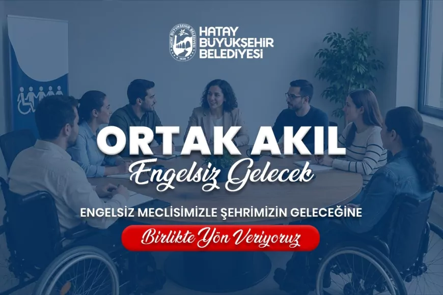Hatay Büyükşehir Belediyesi Engelliler Meclisi İçin Resmî Süreci Başlattı